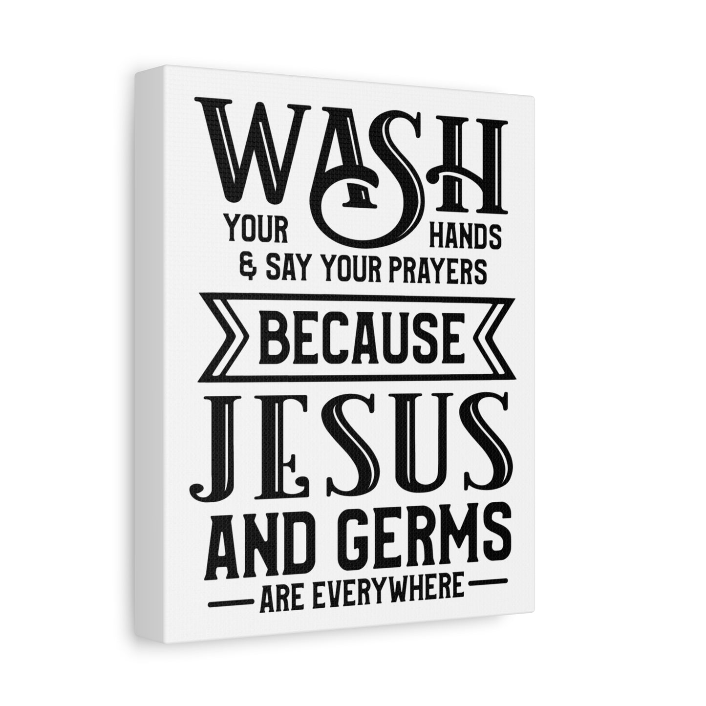 Wash Your Hands & Say Your Prayers Because... Canvas Art