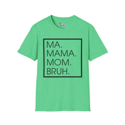 Ma. Mama. Mom. Bruh. Adult T-shirt