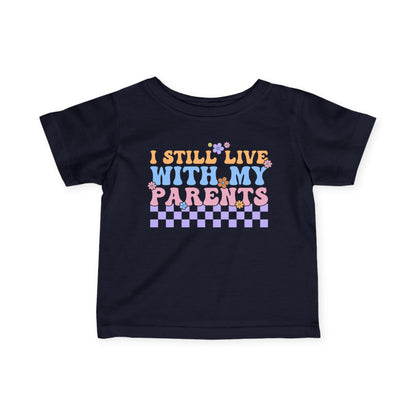 I Still Live With My Parents Infant Soft T-Shirt