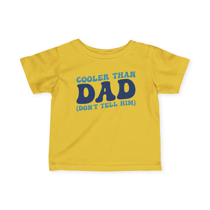 Cooler Than Dad (Don't Tell Him) Infant Soft T-Shirt
