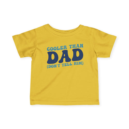 Cooler Than Dad (Don't Tell Him) Infant Soft T-Shirt