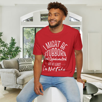 I Might Be Stubborn and Opinionated But At Least I'm Not Fake Adult T-shirt