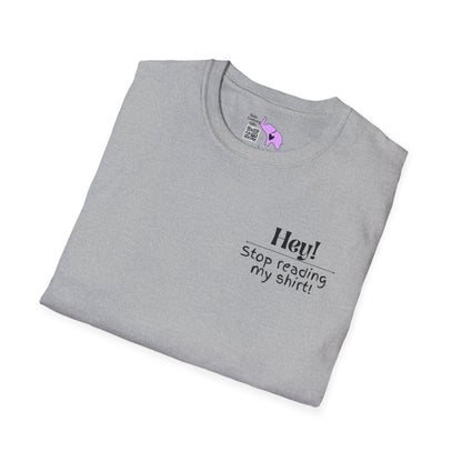 Hey! Stop Reading My Shirt! Adult T-shirt