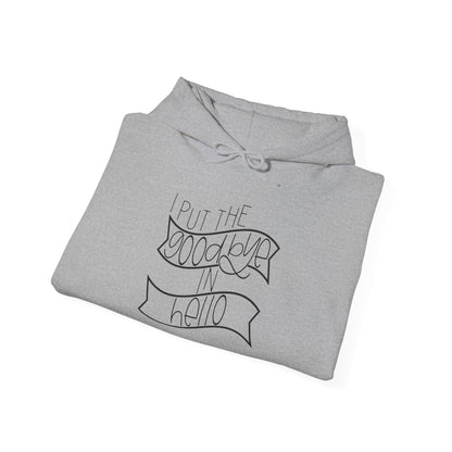 I Put The Goodbye In Hello Heavy Blend™ Hooded Sweatshirt