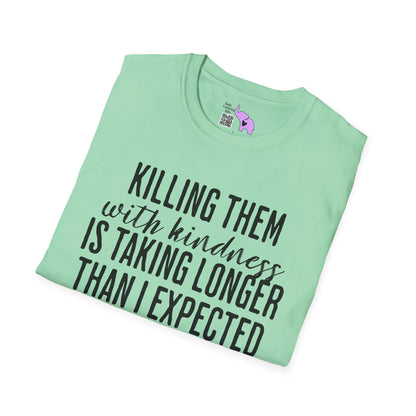 Killing Them With Kindness Is Taking Longer Than I Expected Adult T-shirt
