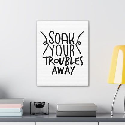 Soak Your Troubles Away Canvas Vertical Wraps w/o Frame