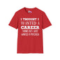 I Thought I Wanted A Career Turns Out I Just Wanted A Paycheck Adult T-shirt