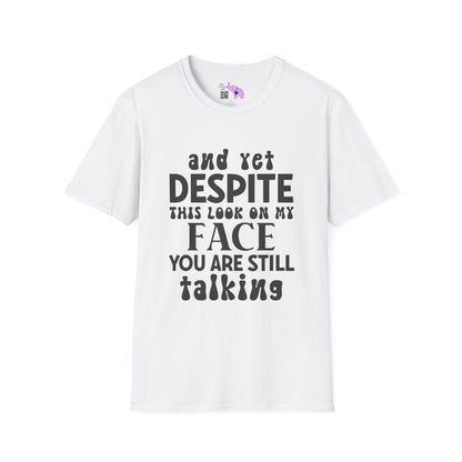 Despite This Look On My Face You are Still Talking Adult T-shirt