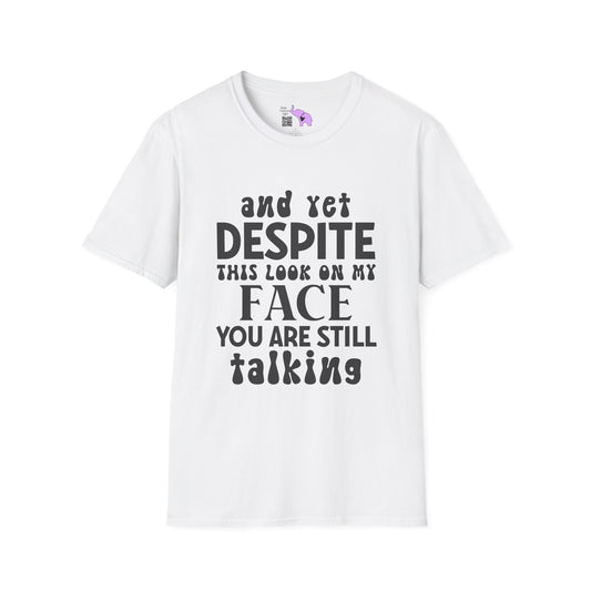 Despite This Look On My Face You are Still Talking Adult T-shirt