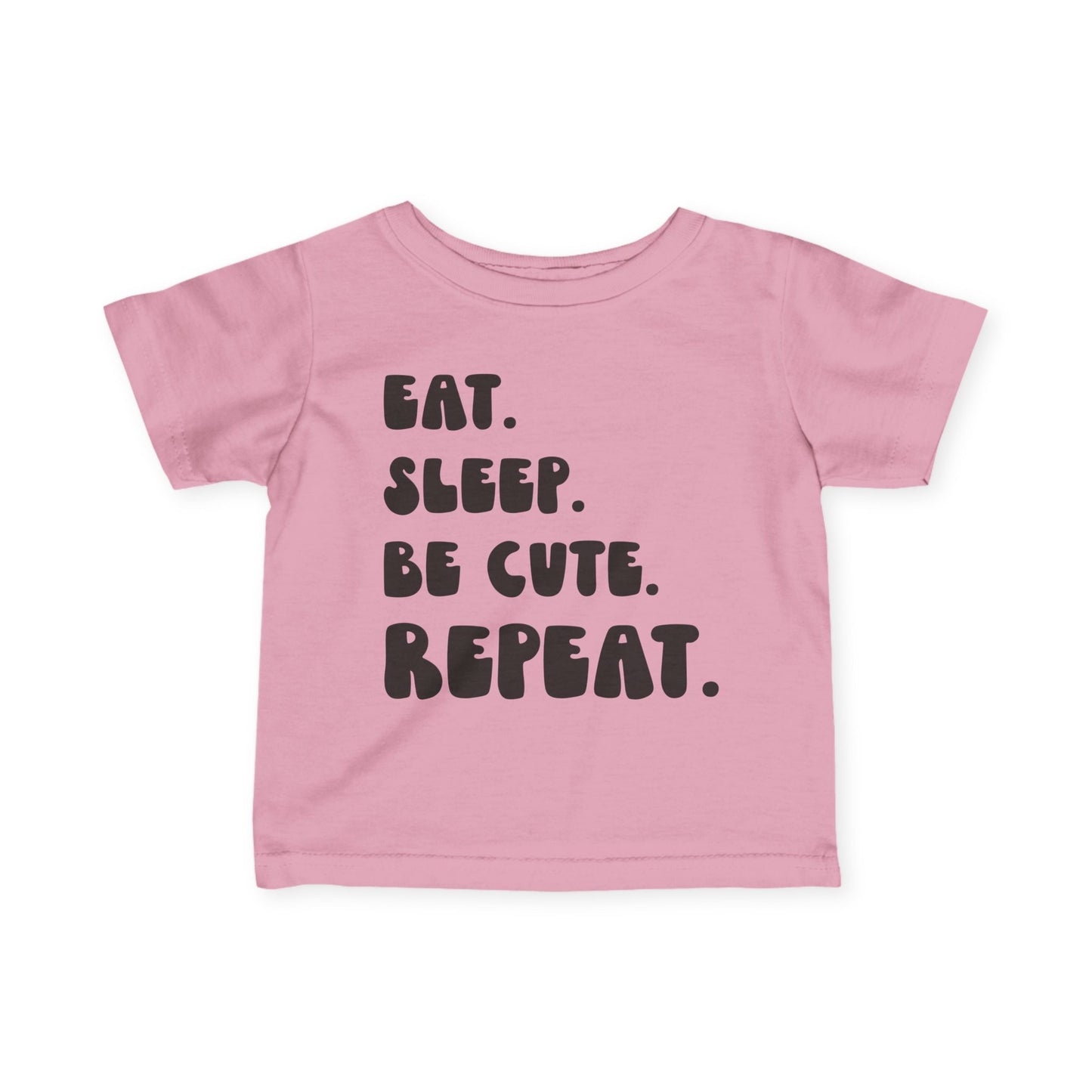 Eat. Sleep. Be Cute. Repeat. Infant T-Shirt
