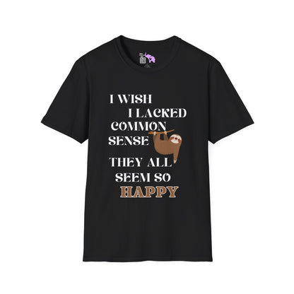 I Wish I Lacked Common Sense, They All Seem So Happy Adult T-shirt