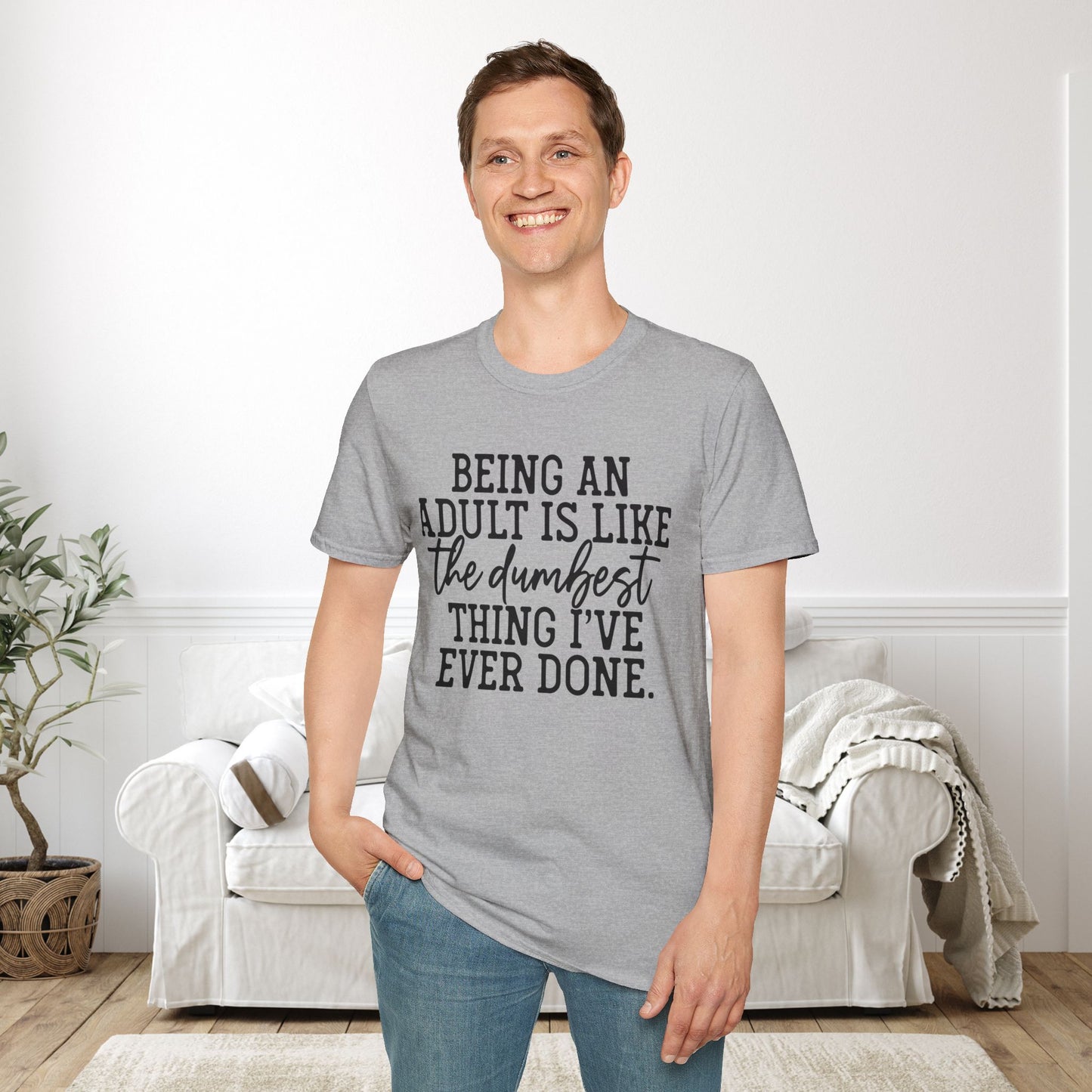 Being An Adult is Like The Dumbest Thing I've Ever Done Adult T-shirt