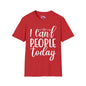 I Can't People Today Adult T-shirt