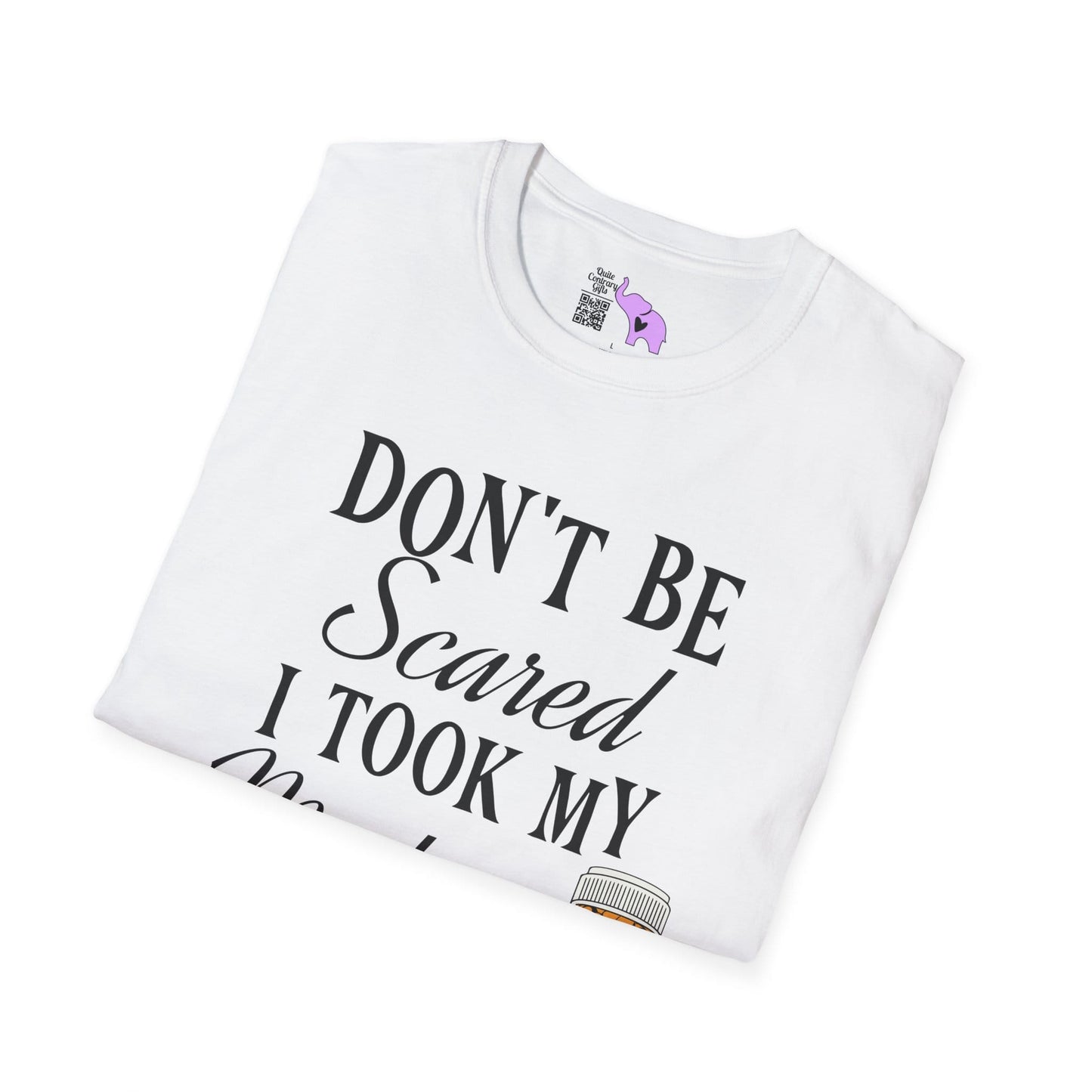 ""Don't Be Scared I Took My Meds Adult T-shirt
