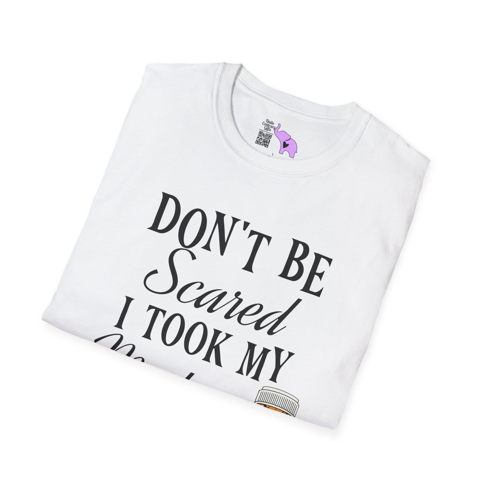 ""Don't Be Scared I Took My Meds Adult T-shirt