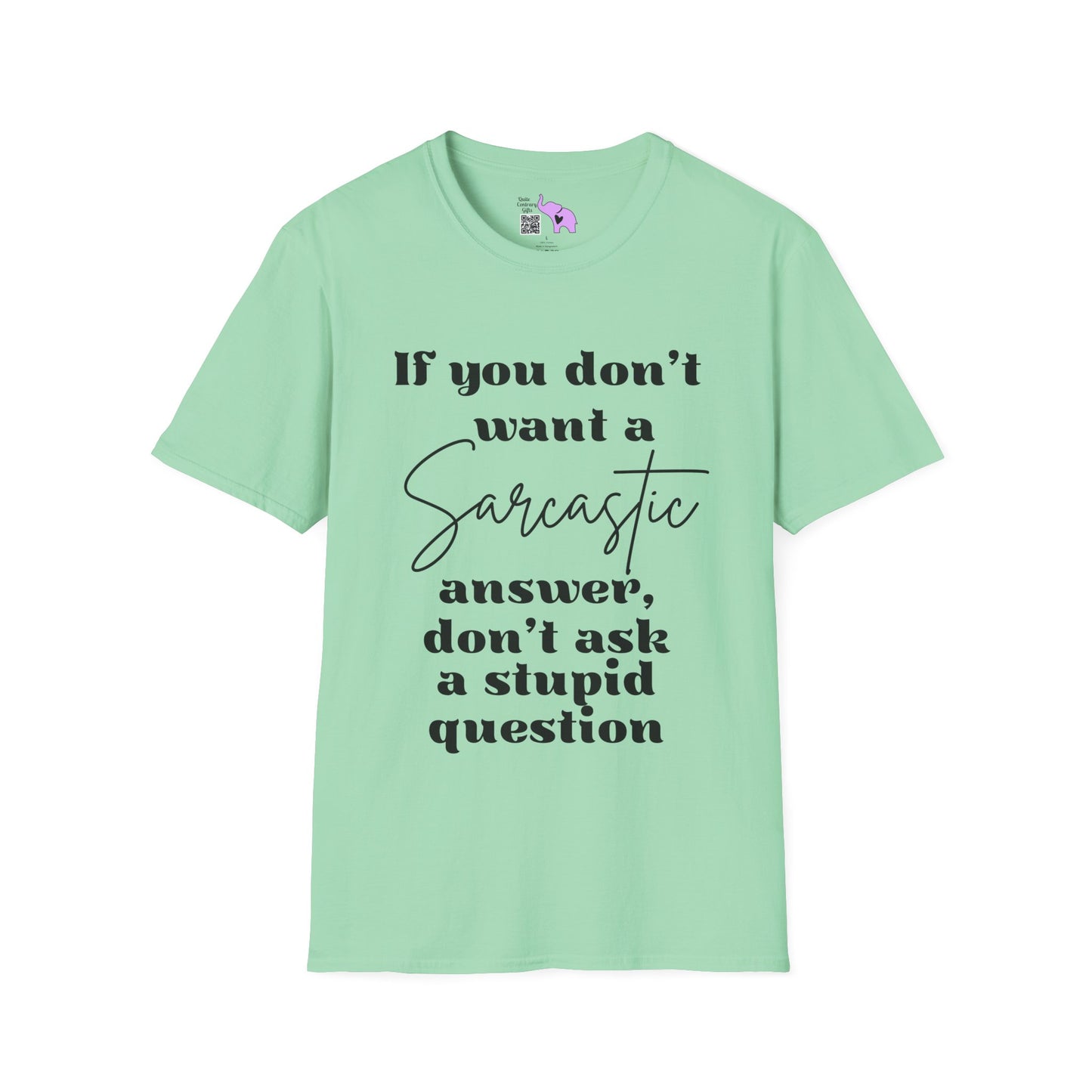 If You Don't Want a Sarcastic Answer, Don't Ask a Stupid Question Adult T-shirt