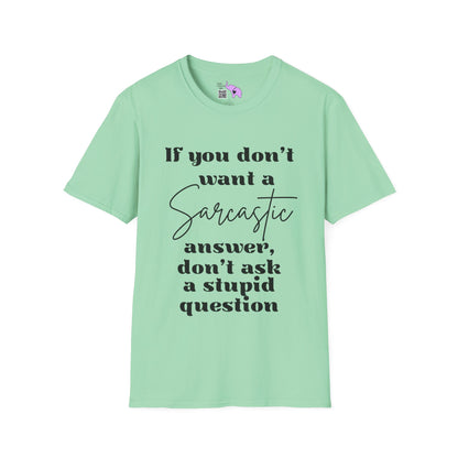 If You Don't Want a Sarcastic Answer, Don't Ask a Stupid Question Adult T-shirt
