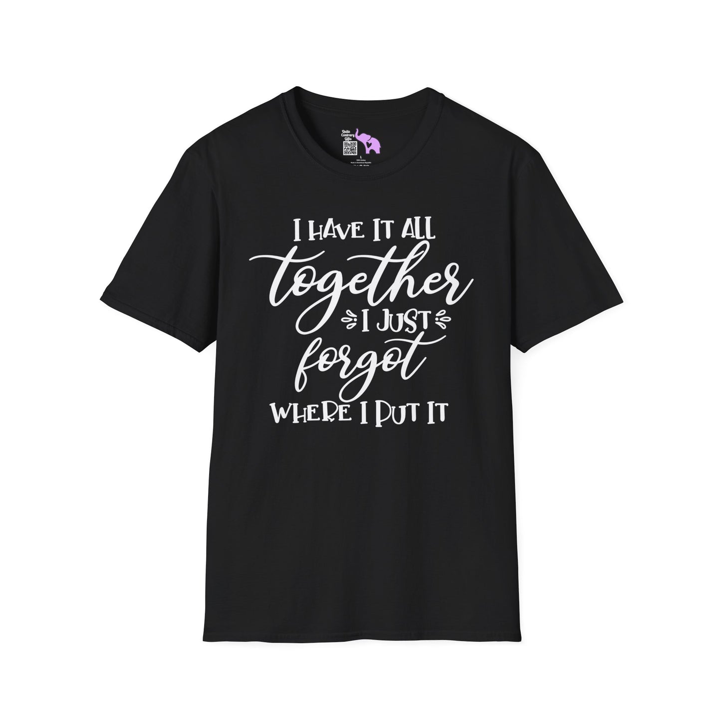 I Have It All Together I Just Forgot Where I Put It T-shirt