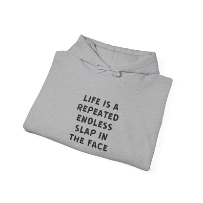 Life Is A Repeated Endless Slap In The Face Heavy Blend™ Hooded Sweatshirt