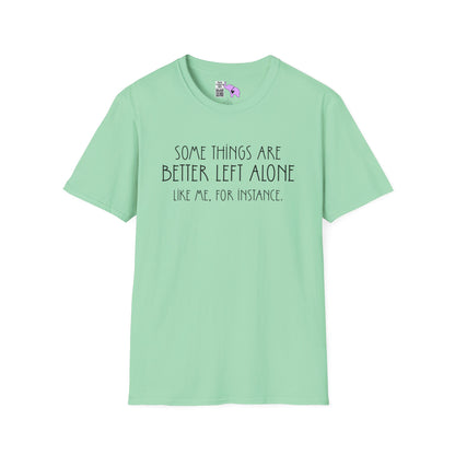 Some Things Are Better Left Alone Like Me For Instance Adult T-shirt