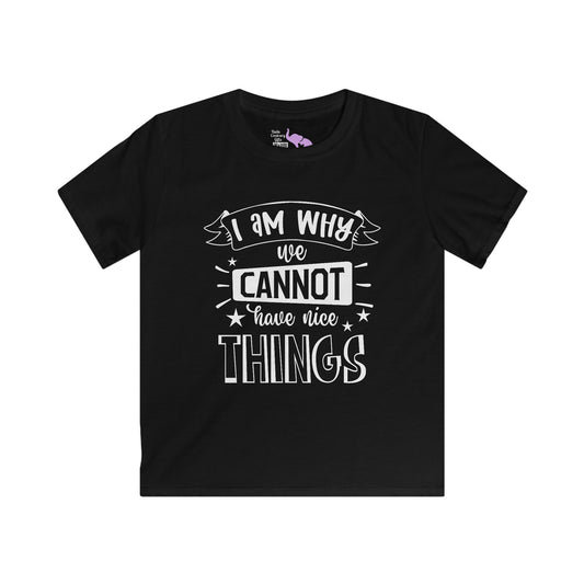 I Am Why We Cannot Have Nice Things Youth Softstyle Tee