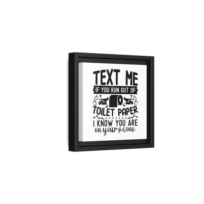 Text Me If You Run Out Of Toilet Paper... Framed Canvas Bathroom Art