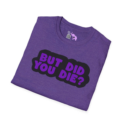 But Did You Die? T-shirt