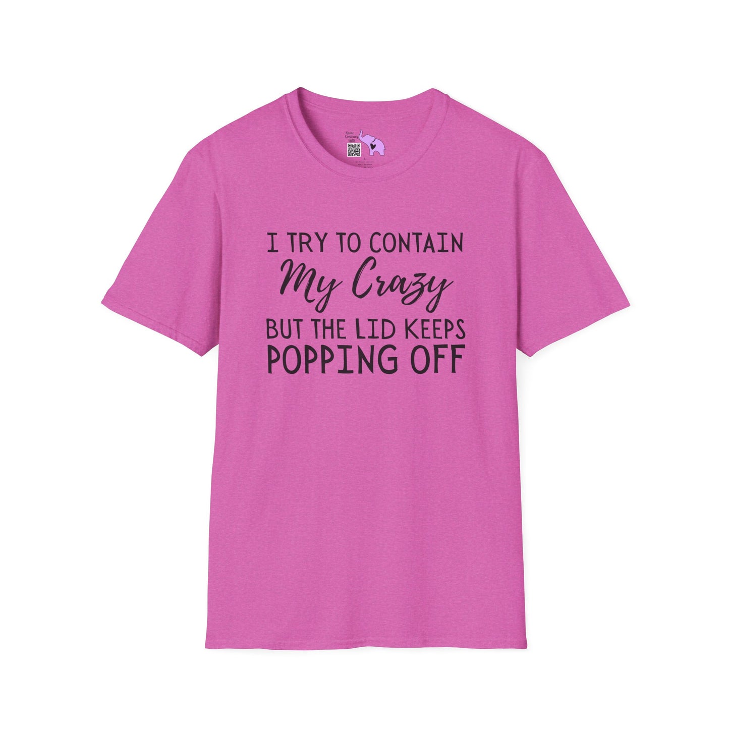 I Try to Contain My Crazy But The Lid Keeps Popping Off Adult T-shirt