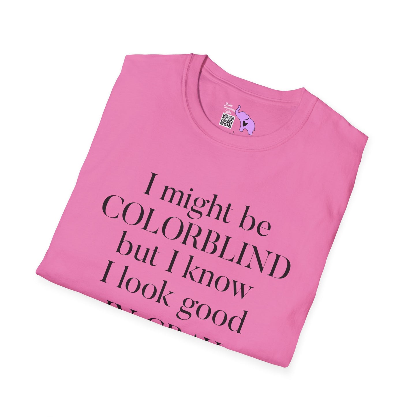 I May Be Colorblind But I Know I Look Good In... Adult T-shirt