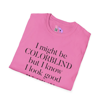 I May Be Colorblind But I Know I Look Good In... Adult T-shirt