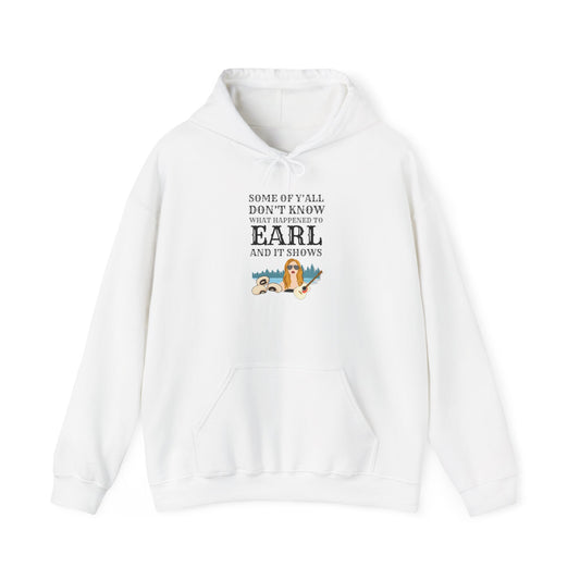 Some Of Y'all Don't Know What Happened To Earl... Heavy Blend™ Hooded Sweatshirt