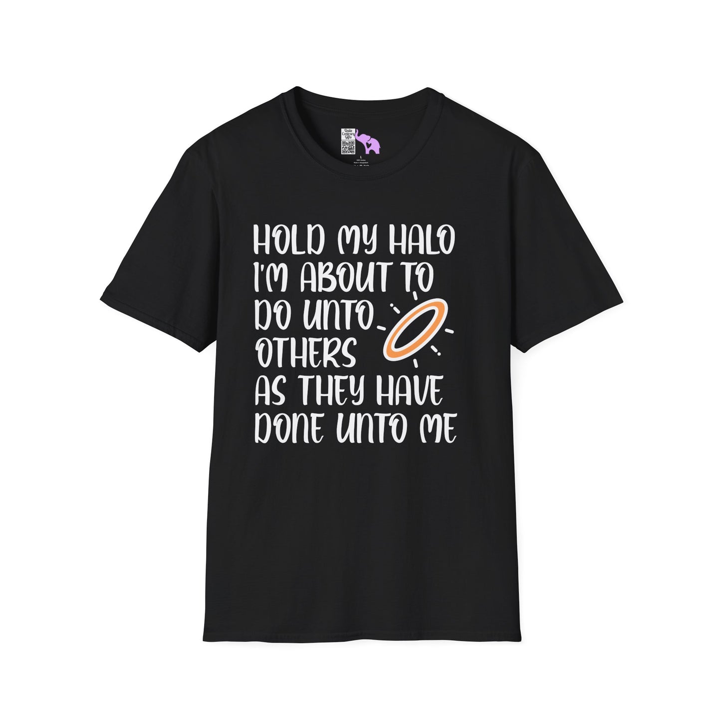 ""Hold My Halo I'm About To Do Unto Others... Adult T-shirt