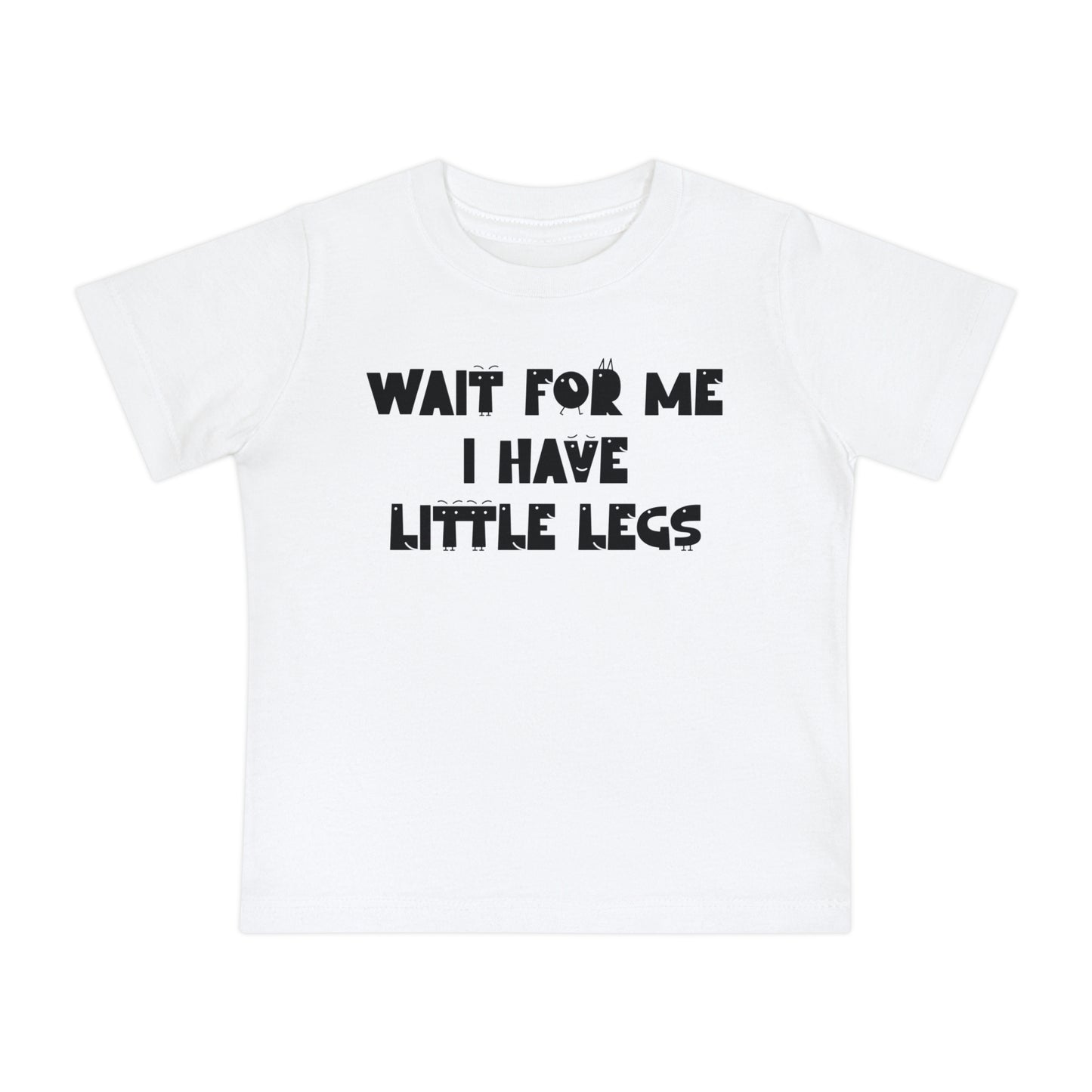 Wait For Me I Have Little Legs Infant T-Shirt