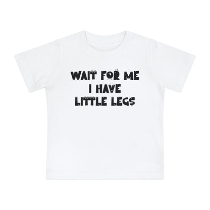 Wait For Me I Have Little Legs Infant T-Shirt