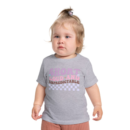 Short Loud and Unpredictable Infant T-Shirt