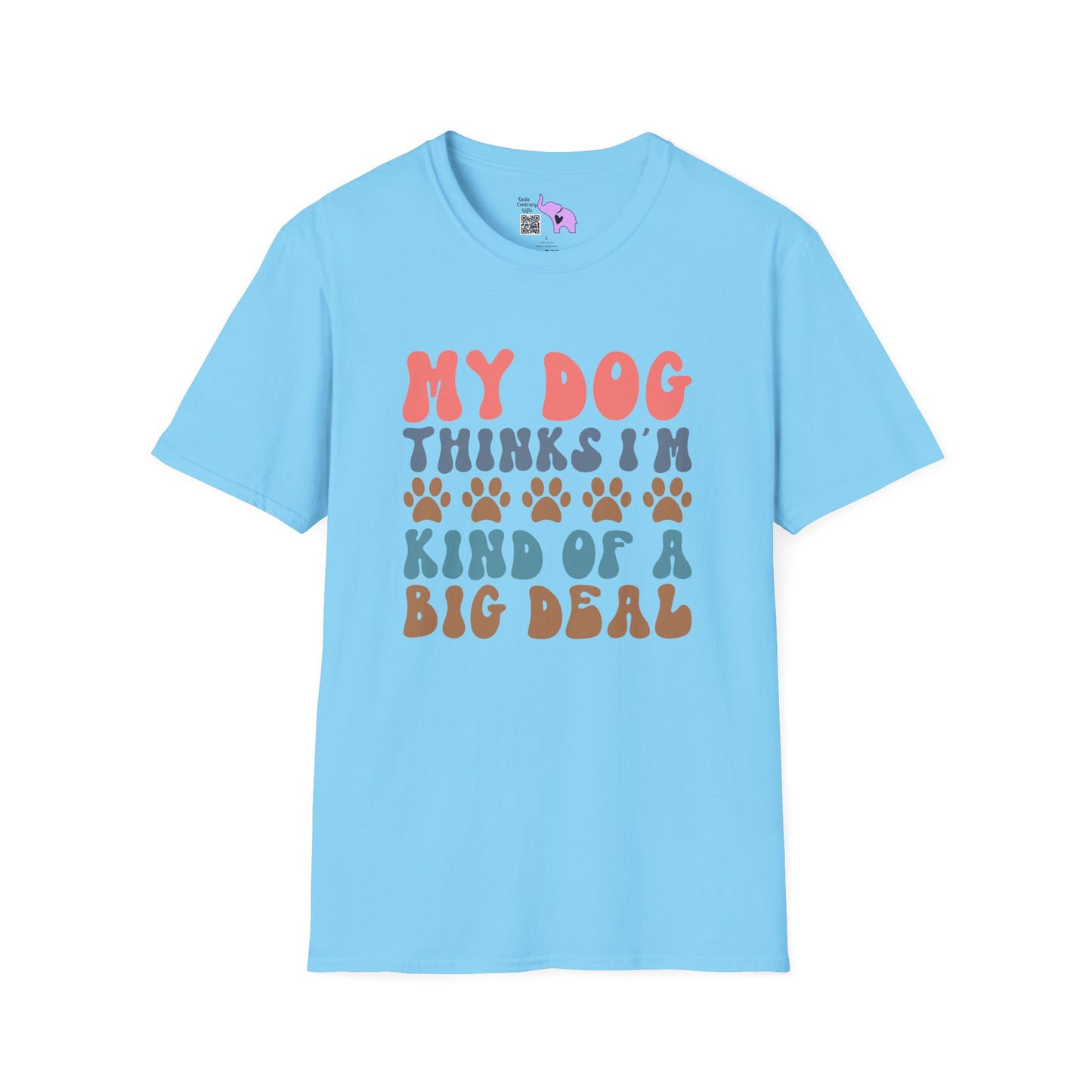 My Dog Thinks I'm Kind of A Big Deal Adult T-shirt