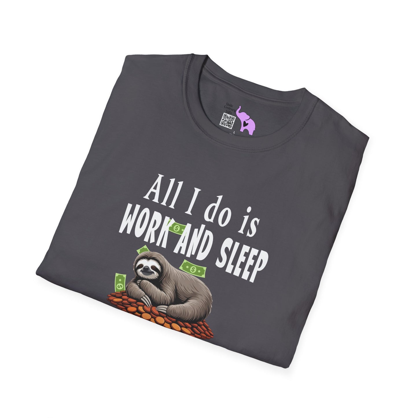 All I Do Is Work and Sleep But I'm Always Broke and I'm Still Tired Adult T-shirt