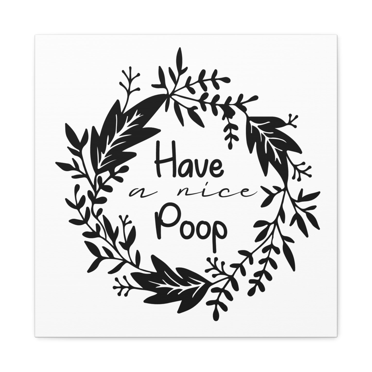 Have A Nice Poop Canvas Square Wraps w/o Frame