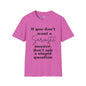 If You Don't Want a Sarcastic Answer, Don't Ask a Stupid Question Adult T-shirt