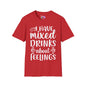 I Have Mixed Drinks About My Feelings T-shirt