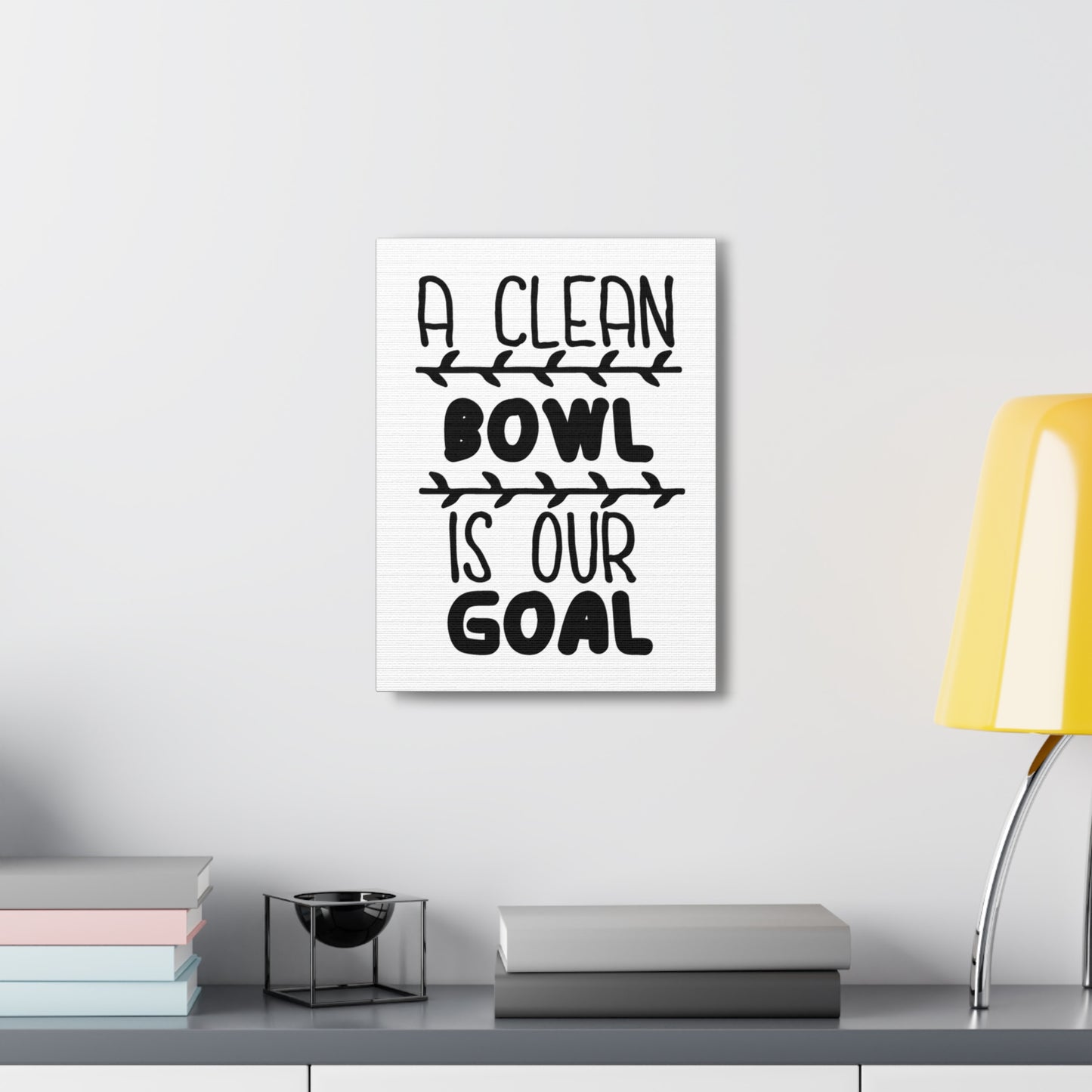 A Clean Bowl Is Our Goal 2 Canvas Vertical Wraps w/o Frame