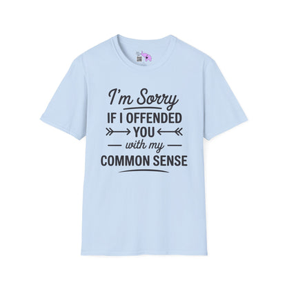 I'm Sorry If I Offended You With My Common Sense Adult T-shirt