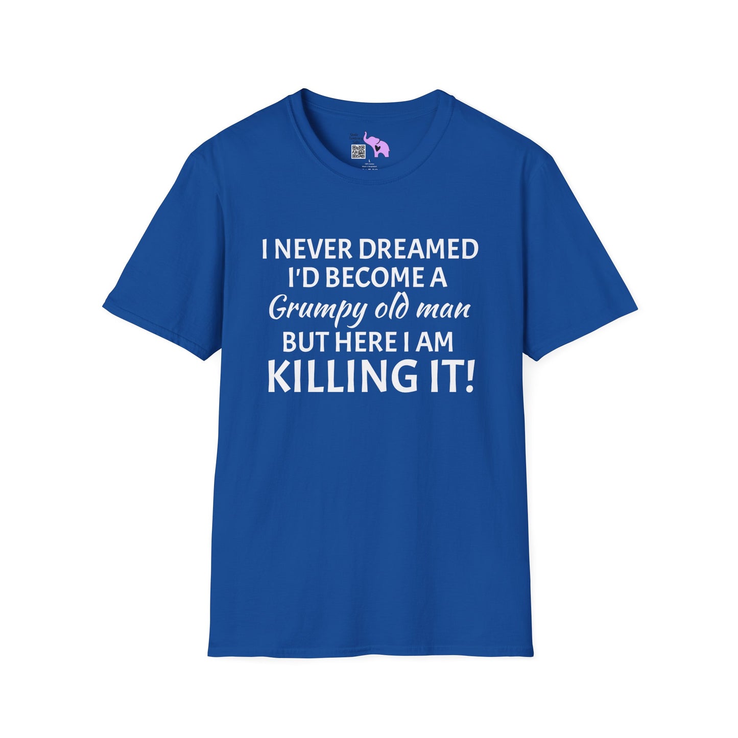 I Never Dreamed I'd Become a Grumpy Old Man But Here I Am Killing It! Adult T-shirt