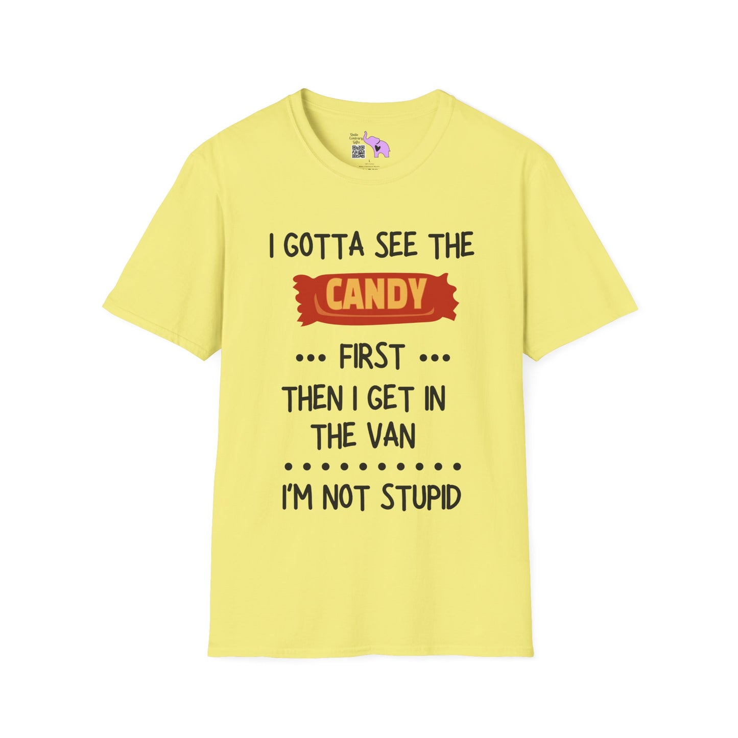 I Gotta See the Candy First Before I Get In The Van; I'm Not Stupid T-shirt