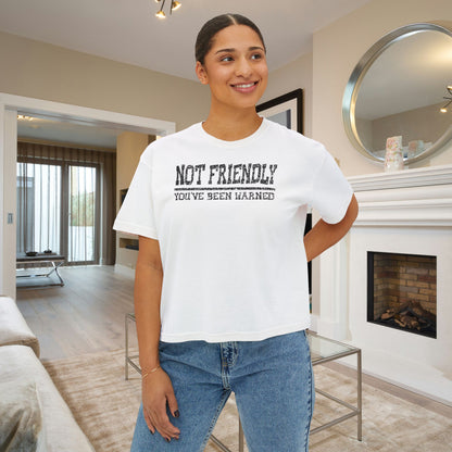 Not Friendly You've Been Warned Women's Boxy Tee