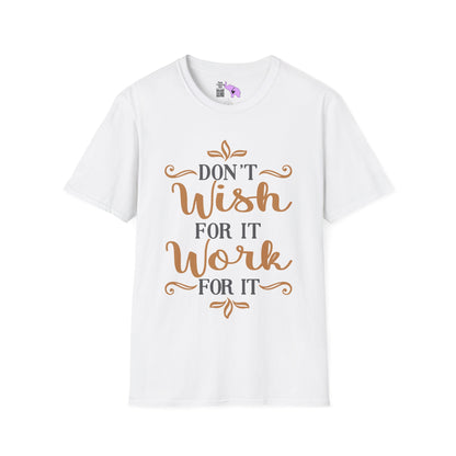 Don't Wish For It Work For It Adult T-shirt