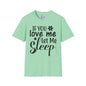 If You Love Me Let Me Sleep Adult T-shirt
