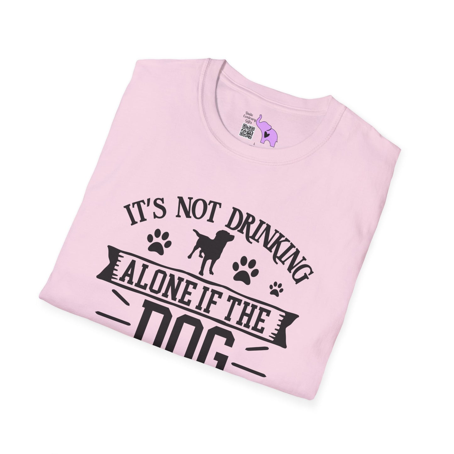 It's Not Drinking Alone If Your Dog Is Home T-shirt