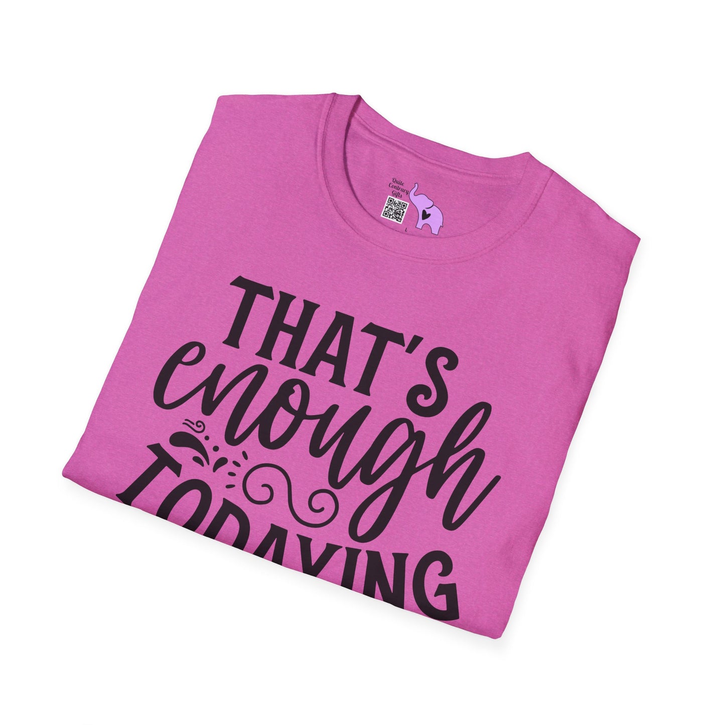 That's Enough Todaying For Today Adult T-shirt