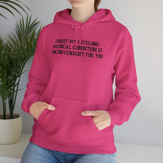 Sorry My Lifelong Medical Condition is Inconvenient for YouHeavy Blend™ Hooded Sweatshirt